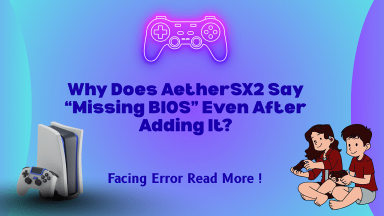 Why Does AetherSX2 Say “Missing BIOS” Even After Adding It?