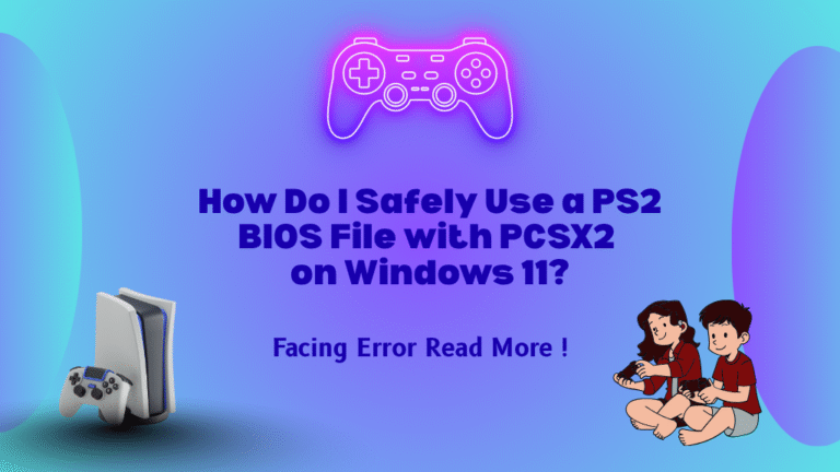 How Do I Safely Use a PS2 BIOS File with PCSX2on Windows 11?